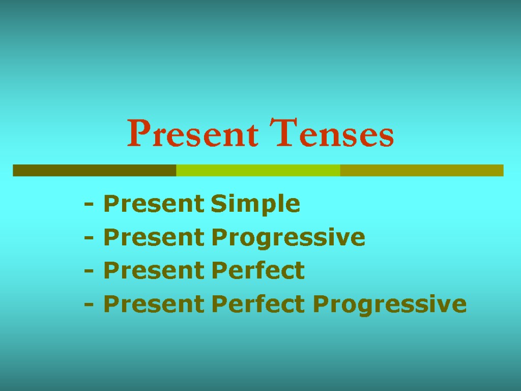 Present Tenses - Present Simple - Present Progressive - Present Perfect - Present Perfect